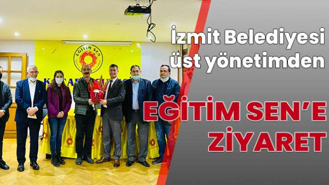 İzmit Belediyesi üst yönetimden Eğitim Sen’e ziyaret