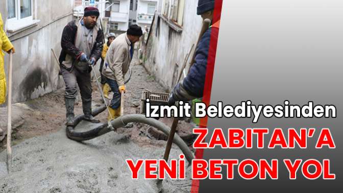 İzmit Belediyesinden, Zabıtan’a yeni beton yol