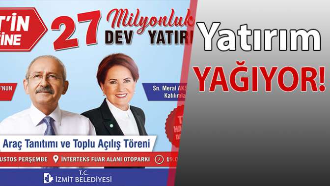 İzmite Yatırım Yağmuru!