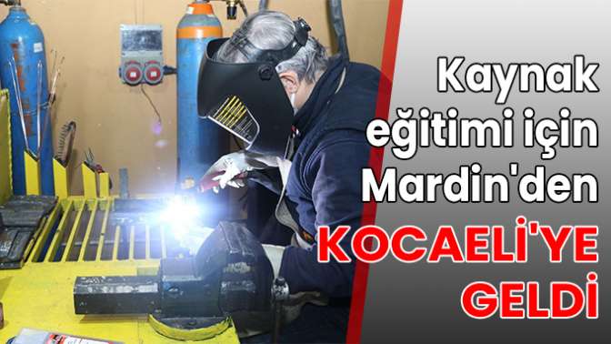 Kaynak eğitimi için Mardinden Kocaeliye geldi