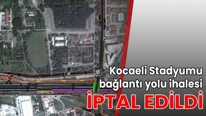 Kocaeli Stadyumu bağlantı yolu ihalesi iptal edildi