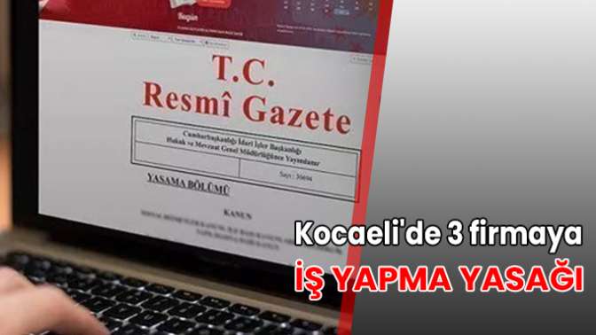 Kocaelide 3 firmaya iş yapma yasağı!