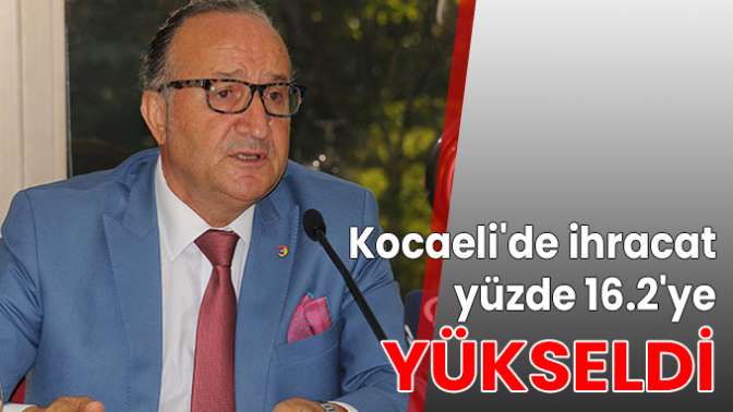 Kocaelide ihracat yüzde 16.2ye yükseldi