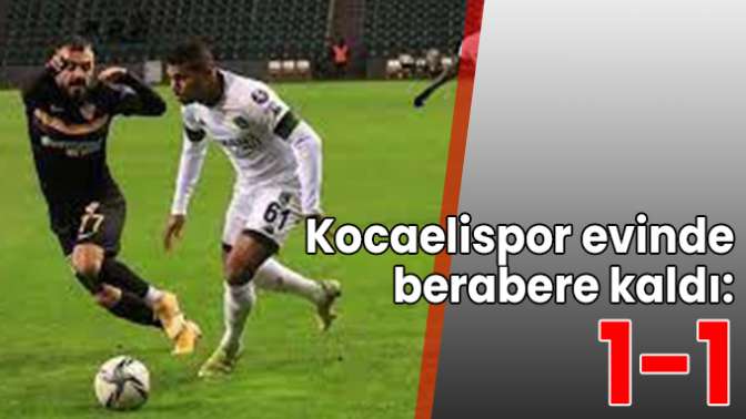 Kocaelispor evinde berabere kaldı: 1-1