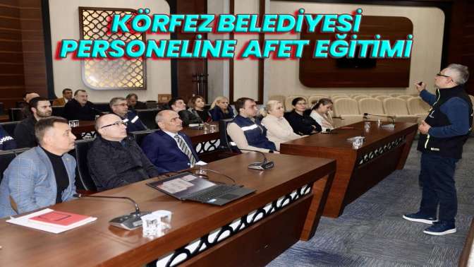 Körfez Belediyesi personeline afet eğitimi