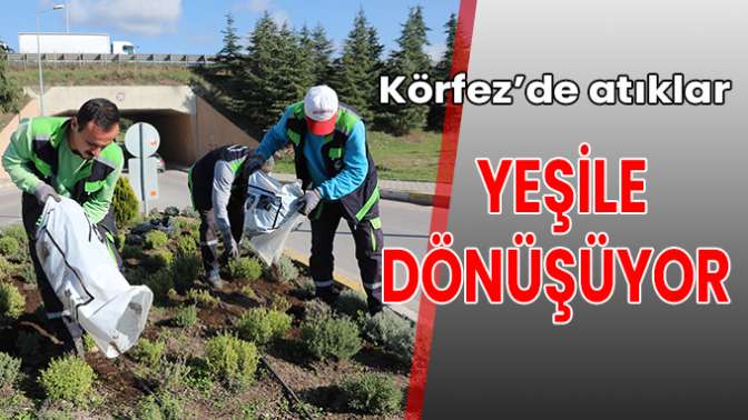 Körfez Belediyesi toplanan atıkları doğaya geri kazandırıyor.