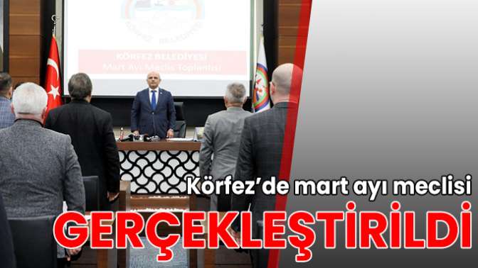 Körfez’de mart ayı meclisi gerçekleştirildi