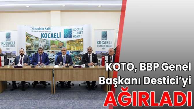 KOTO, BBP Genel Başkanı Destici’yi ağırladı