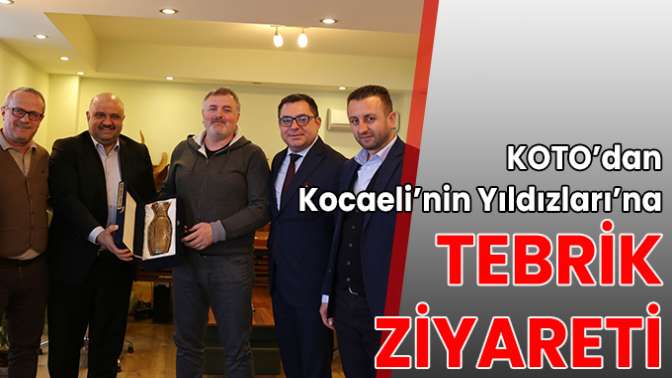 KOTO’dan Kocaeli’nin Yıldızları’na tebrik ziyareti