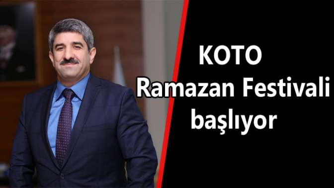 KOTO Ramazan Festivali başlıyor