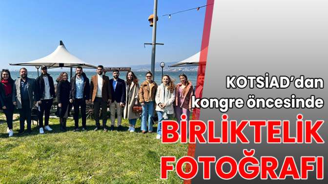 KOTSİAD’dan kongre öncesinde birliktelik fotoğrafı