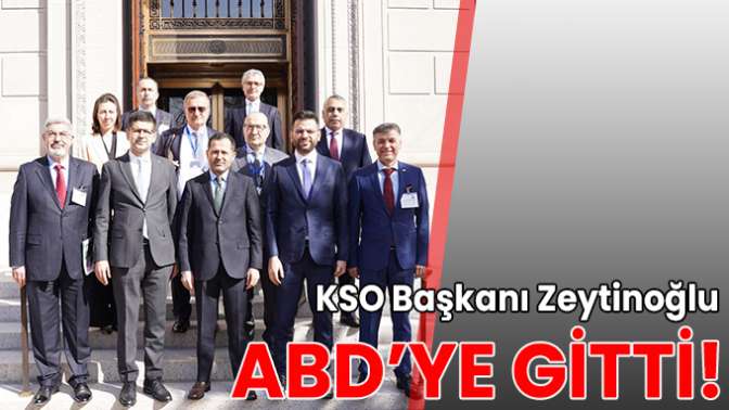 KSO Başkanı Zeytinoğlu, ABD’ye gitti!