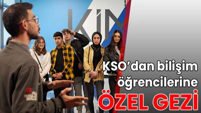 KSO’dan bilişim öğrencilerine özel gezi