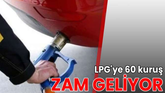 LPGye 60 kuruş zam geliyor