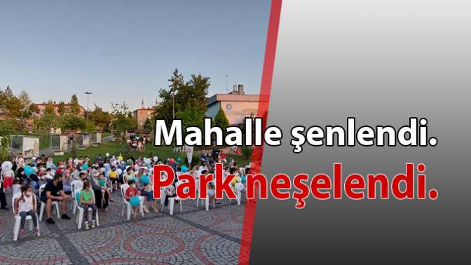 Mahalle şenlendi. Park neşelendi.