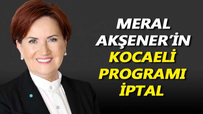 Meral Akşenerin Kocaeli programı iptal