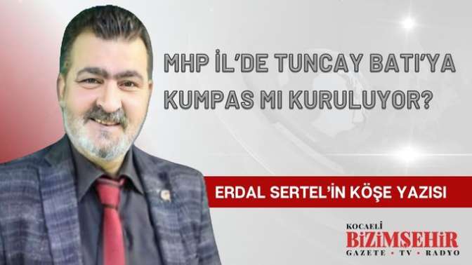 MHP’de Tuncay Batı’ya kumpas mı kuruluyor?