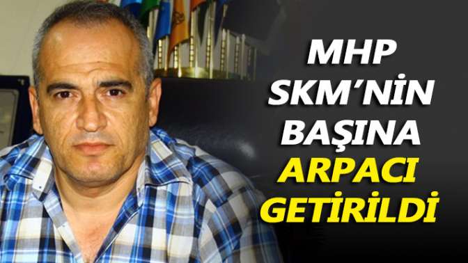 MHP SKM’nin başına Arpacı getirildi