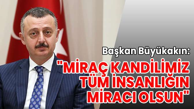 Miraç Kandilimiz tüm insanlığın miracı olsun