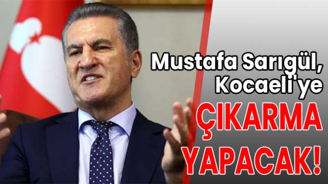 Mustafa Sarıgül, Kocaeliye çıkarma yapacak!