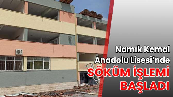 Namık Kemal Anadolu Lisesi’nde söküm işlemi başladı