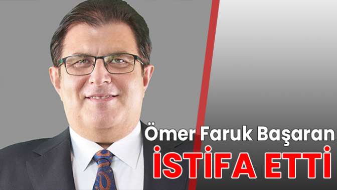 Ömer Faruk Başaran istifa etti