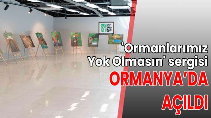 Ormanlarımız Yok Olmasın sergisi Ormanya’da açıldı