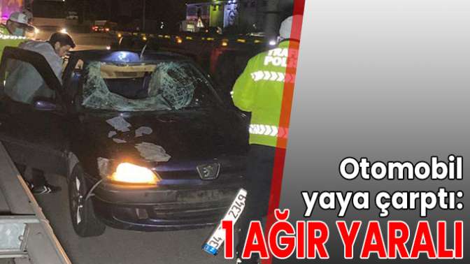 Otomobilin çarptığı yaya ağır yaralandı