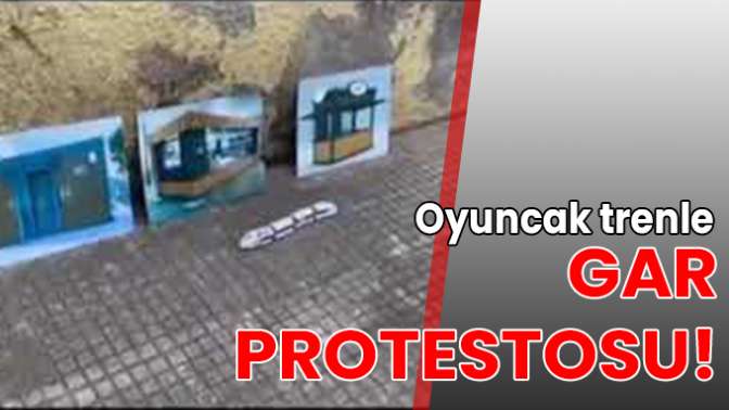 Oyuncak trenle gar protestosu