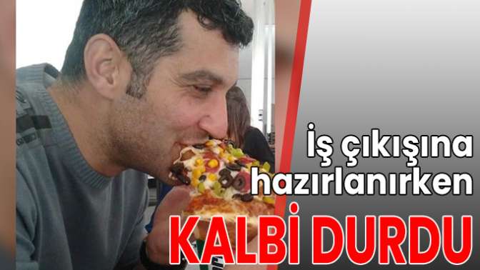 Paydosa hazırlanırken kalbi durdu