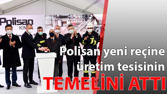 Polisan yeni reçine üretim tesisinin temelini attı