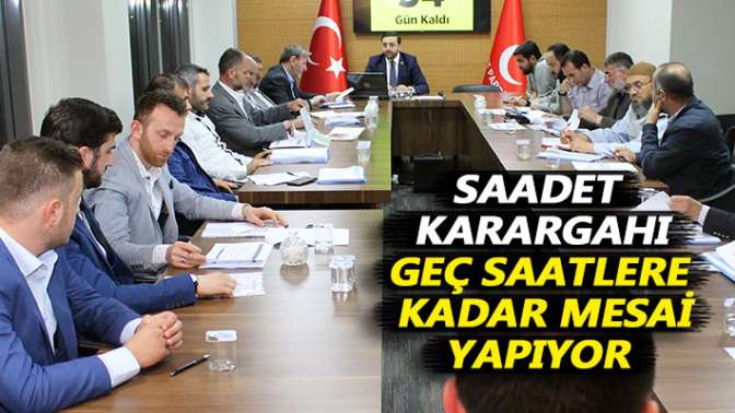 Saadet Karargahı geç saatlere kadar mesai yapıyor