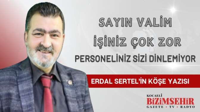 SAYIN VALİM İŞİNİZ ÇOK ZOR PERSONELİNİZ SİZİ DİNLEMİYOR