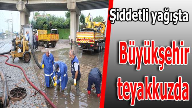 Şiddetli yağışlar için önlemler hazır