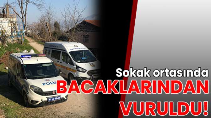 Sokak ortasında bacaklarından vuruldu!