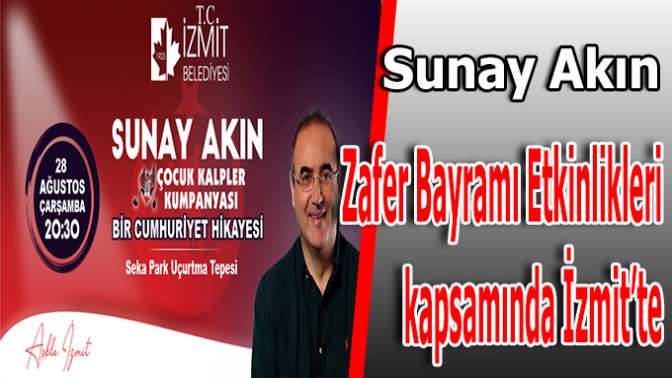 Sunay AKIN 28 Ağustosta İzmitte