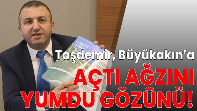 Taşdemir, Büyükakın’a yüklendi