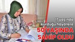 17 yaşında kurduğu hayallere 50 yaşında sahip oldu