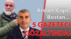 5 gazeteci gözaltında