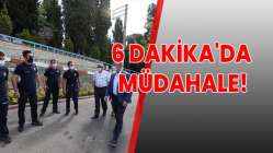 6 dakika'da müdahale