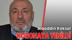 Alaaddin Köksal koronaya yenildi