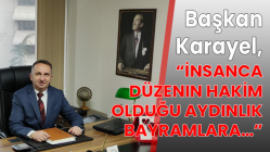 Başkan Karayel, “İnsanca düzenin hakim olduğu aydınlık bayramlara…”