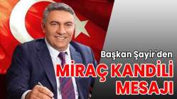 Başkan Şayir'den Miraç Kandili mesajı