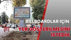 BİLLBOARDLAR İÇİN YER GÖSTERİLMESİNİ İSTEDİK