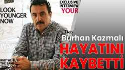 Burhan Kazmalı hayatını kaybetti