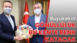 Büyükakın: Gönüllülük bu kente renk katacak