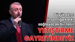 Büyükakın: İnsanlığa katkı sağlayacak bir nesil yetiştirme gayretindeyiz