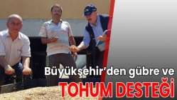 Büyükşehir’den gübre ve tohum desteği