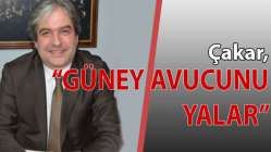 Çakar, "Güney avucunu yalar"