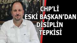 CHP'li eski başkan'dan disiplin tepkisi